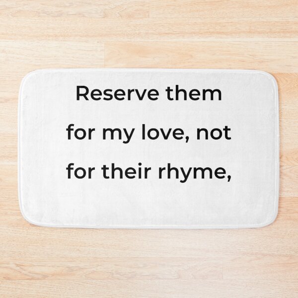 Item preview, "Reserve them for my love, not for their rhyme," - print black designed and sold by ariksworld.