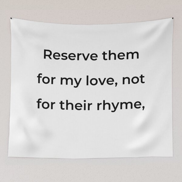 Item preview, "Reserve them for my love, not for their rhyme," - print black designed and sold by ariksworld.