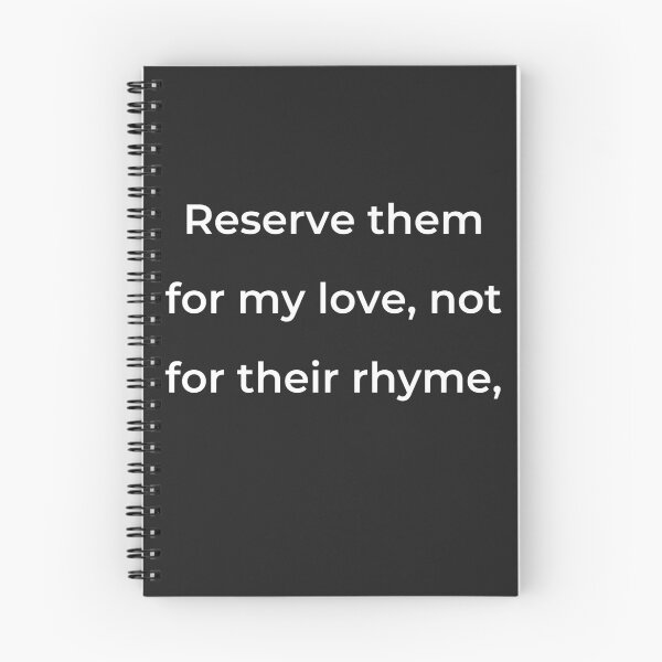 Item preview, "Reserve them for my love, not for their rhyme," - print white designed and sold by ariksworld.