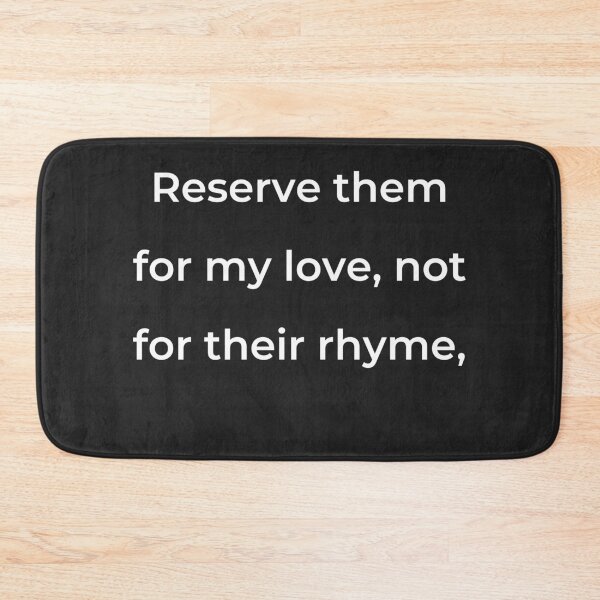 Item preview, "Reserve them for my love, not for their rhyme," - print white designed and sold by ariksworld.
