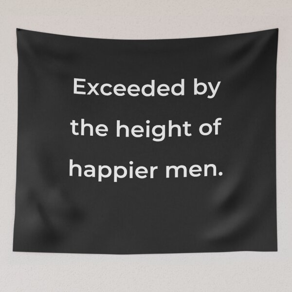 Item preview, "Exceeded by the height of happier men." - print white designed and sold by ariksworld.