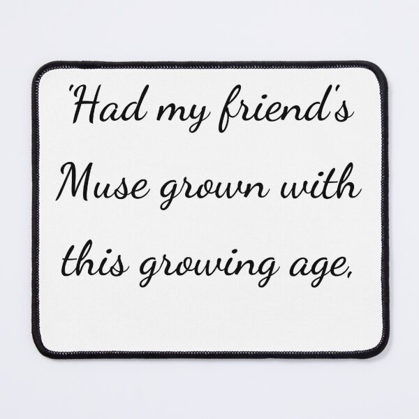Item preview, "'Had my friend's Muse grown with this growing age," - handwriting black designed and sold by ariksworld.