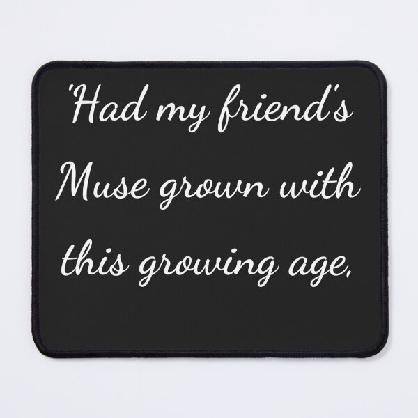 Item preview, "'Had my friend's Muse grown with this growing age," - handwriting white designed and sold by ariksworld.