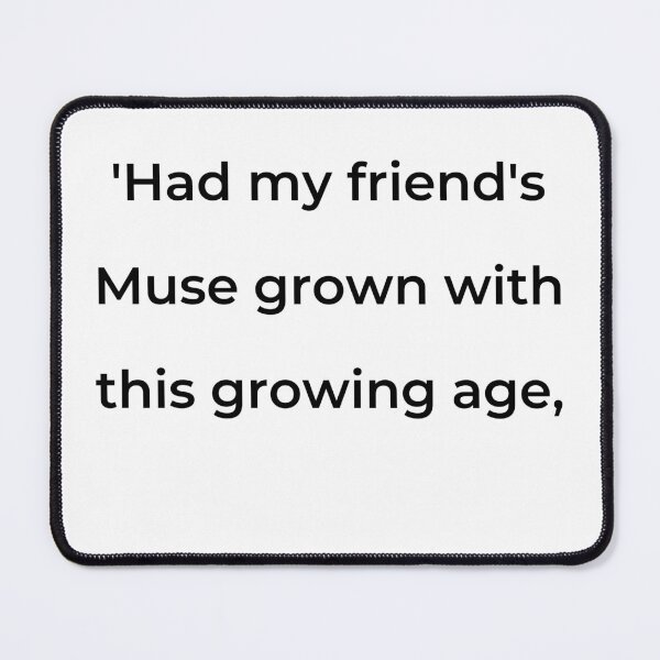 Item preview, "'Had my friend's Muse grown with this growing age," - print black designed and sold by ariksworld.