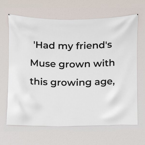 Item preview, "'Had my friend's Muse grown with this growing age," - print black designed and sold by ariksworld.