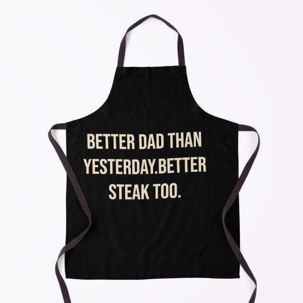 Item preview, Better Dad Than Yesterday. Better Steak Too | BBQ Dad designed and sold by Creations by lyne.