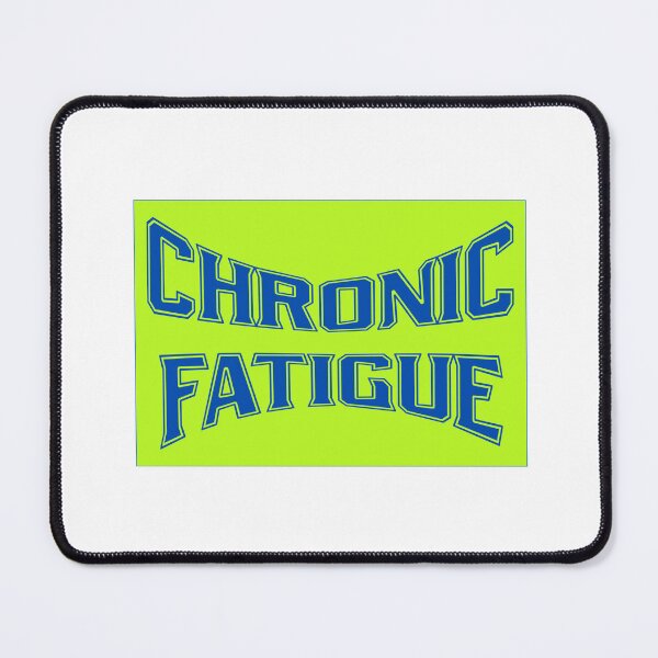 Item preview, Chronic Fatigue designed and sold by GeoGoose.
