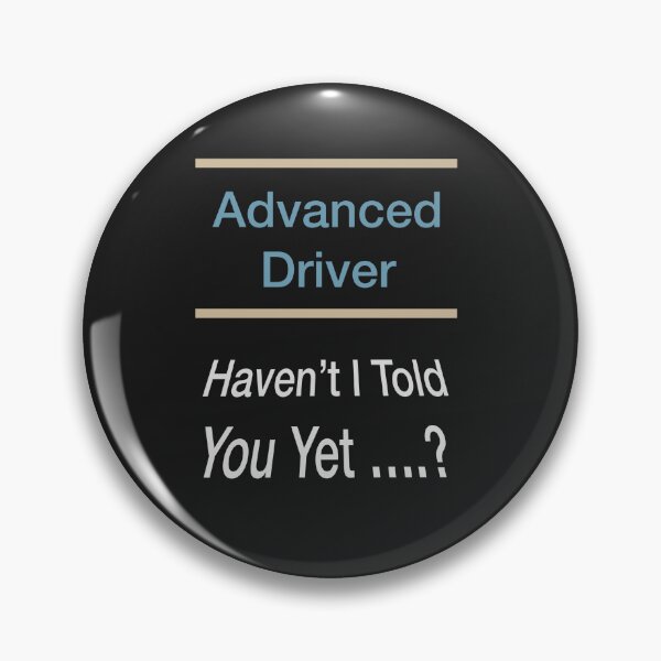 Item preview, Advanced Driver Haven't I Told You Yet Slogan designed and sold by Lunevalleyart.