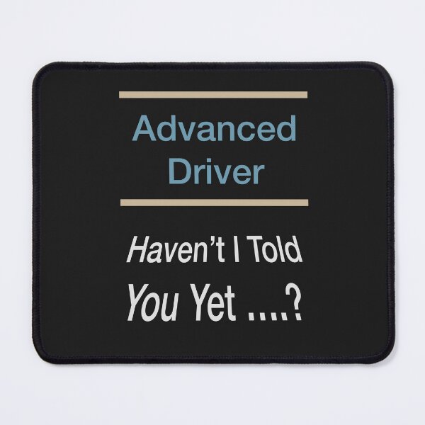 Item preview, Advanced Driver Haven't I Told You Yet Slogan designed and sold by Lunevalleyart.