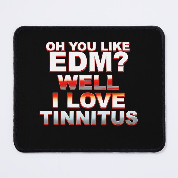 Item preview, Oh You Like EDM Well I Love Tinnitus designed and sold by LOUP-SOLI.