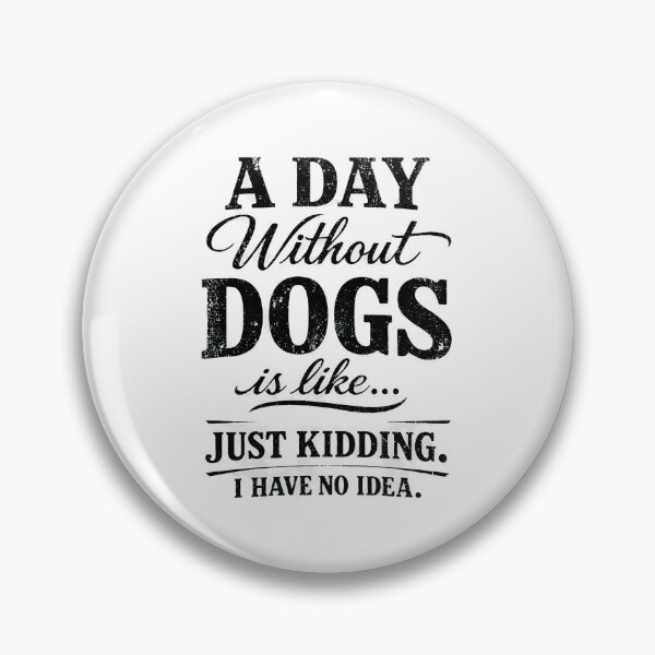 Item preview, A Day Without Dogs Is Like Just Kidding designed and sold by Dmo3HarkoArt.