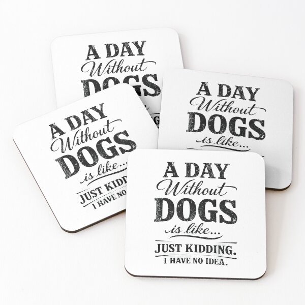 Item preview, A Day Without Dogs Is Like Just Kidding designed and sold by Dmo3HarkoArt.