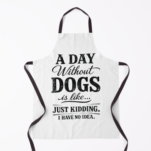 Item preview, A Day Without Dogs Is Like Just Kidding designed and sold by Dmo3HarkoArt.