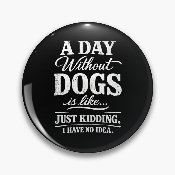 Item preview, A Day Without Dogs Is Like Just Kidding Tee designed and sold by Dmo3HarkoArt.