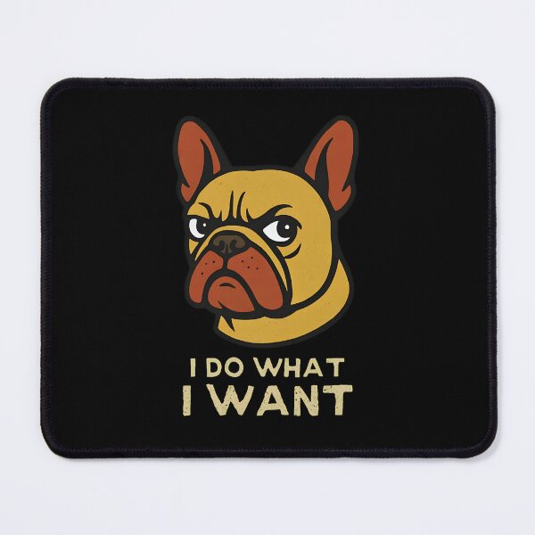 Item preview, French Bulldog I Do What I Want Dog designed and sold by Dmo3HarkoArt.