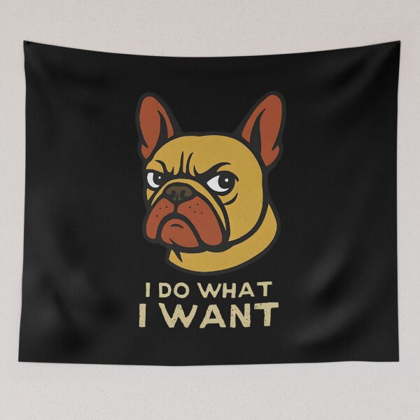 Item preview, French Bulldog I Do What I Want Dog designed and sold by Dmo3HarkoArt.