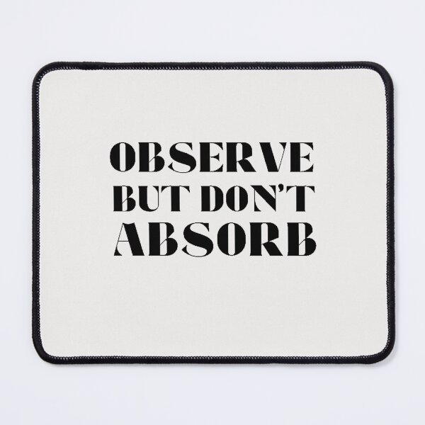 Item preview, Observe But Don't Absorb designed and sold by TonsPOD.