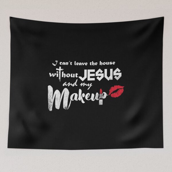 Item preview, I Can’t Leave the House Without Jesus and my Makeup designed and sold by CreativeStrike.