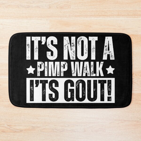 Item preview, It's Not A Pimp Walk It's Gout designed and sold by Dondonmart.