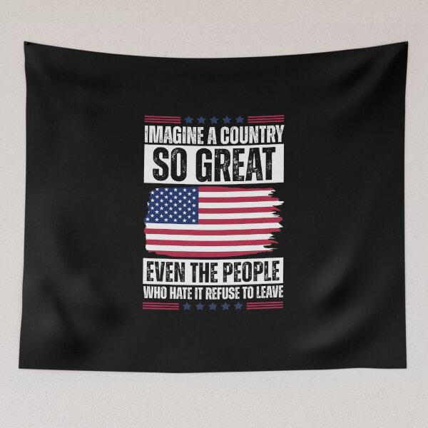 Item preview, Imagine A Country So Great Even The People Who Hate It Refuse To Leave designed and sold by Dondonmart.