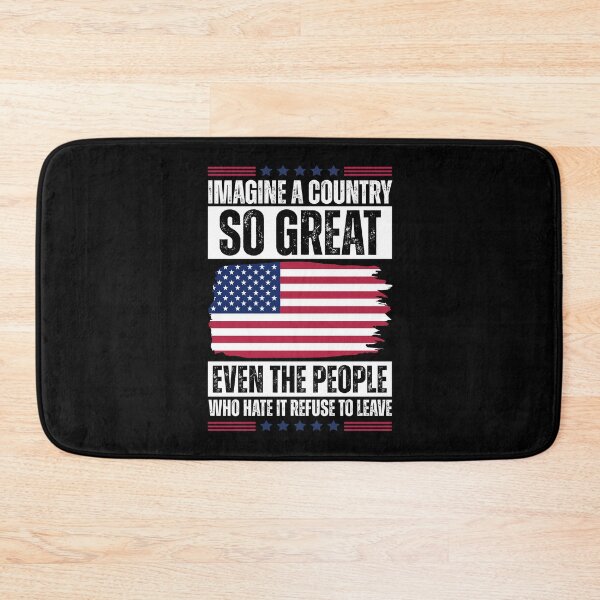 Item preview, Imagine A Country So Great Even The People Who Hate It Refuse To Leave designed and sold by Dondonmart.