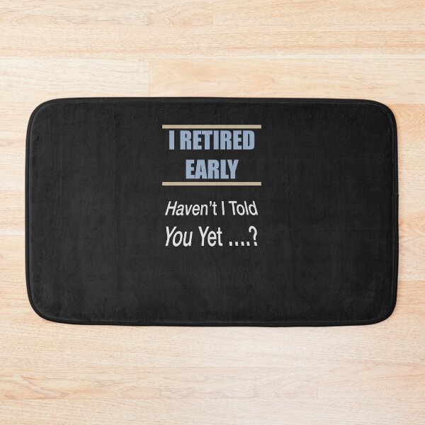 Item preview, I Retired Early Haven't I told you yet designed and sold by Lunevalleyart.