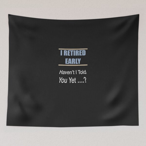 Item preview, I Retired Early Haven't I told you yet designed and sold by Lunevalleyart.