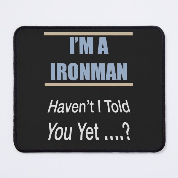 Item preview, I Am An Ironman Haven't I Told You designed and sold by Lunevalleyart.