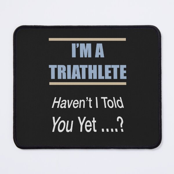 Item preview, I Am An Triathlete Haven't I Told You designed and sold by Lunevalleyart.