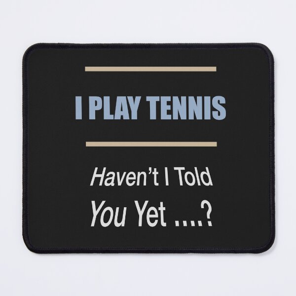 Item preview, I Play Tennis, Haven't I Told You Yet designed and sold by Lunevalleyart.