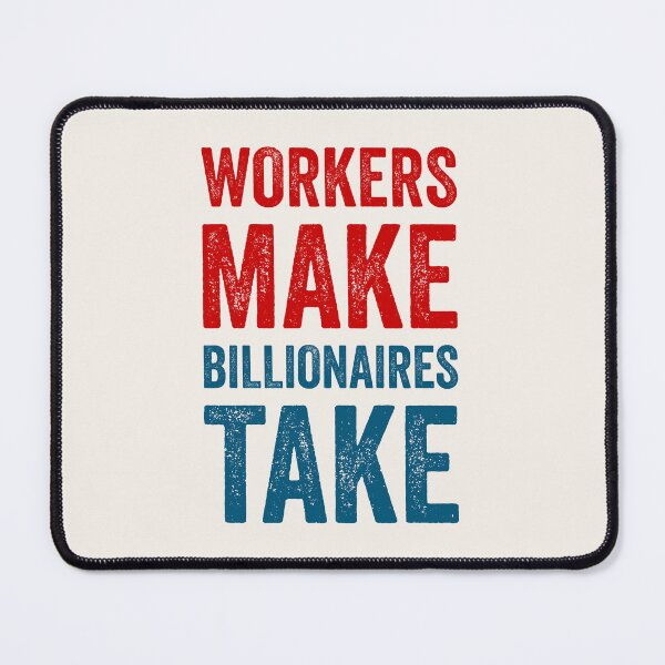 Item preview, Workers Make, Billionaires Take  designed and sold by Texterns.