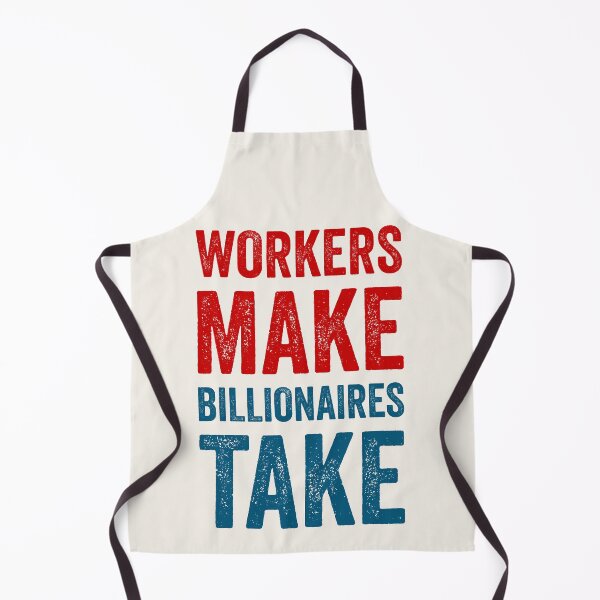 Item preview, Workers Make, Billionaires Take designed and sold by Texterns.