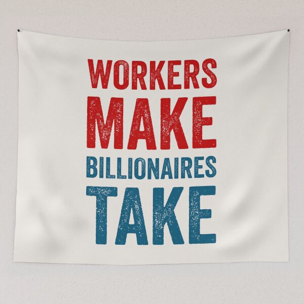 Item preview, Workers Make, Billionaires Take  designed and sold by Texterns.