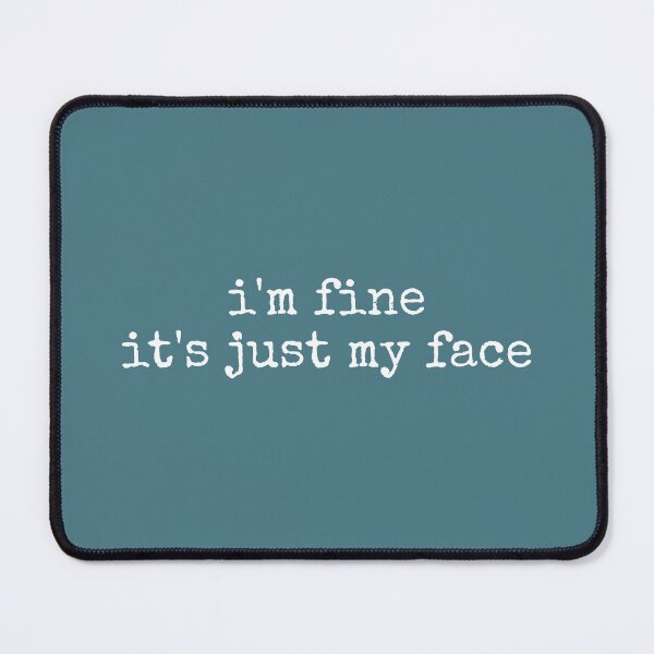 Item preview, Im Fine Its Just My Face  designed and sold by DemureArtsy.
