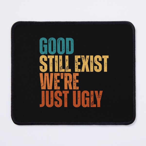 Item preview, Good Still Exist We'Re Just Ugly Funny Saying designed and sold by Dondonmart.