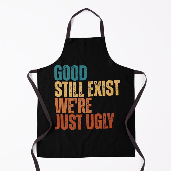 Item preview, Good Still Exist We'Re Just Ugly Funny Saying designed and sold by Dondonmart.