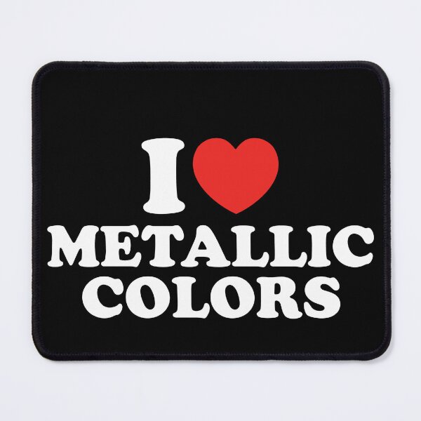 Item preview, I Love Metallic Colors designed and sold by shitpostee.