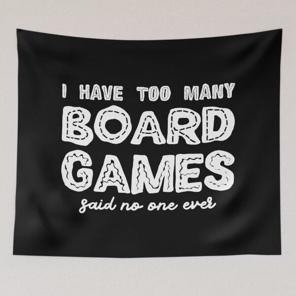 Item preview, I Have Too Many Board Games Said No One Ever - Board Games Addict designed and sold by pixeptional.
