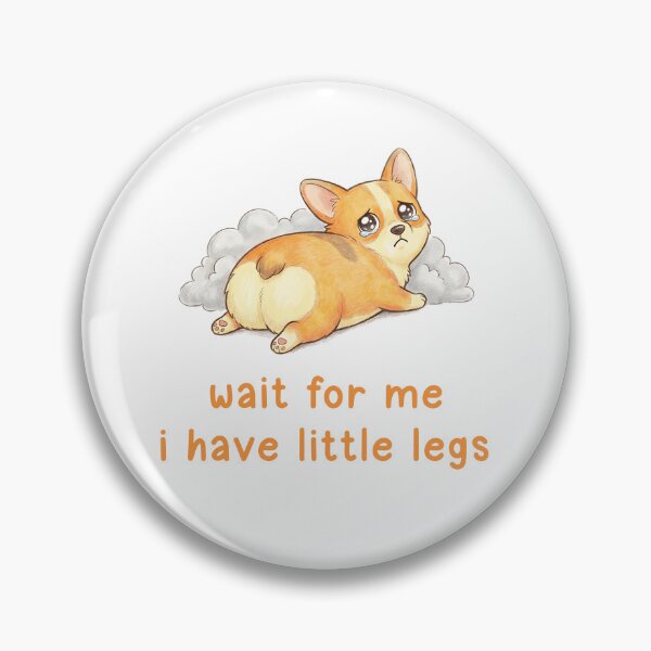 Item preview, Wait For Me I Have Little Legs – Sad Corgi Cute Dog Quote designed and sold by Wiviendesign.