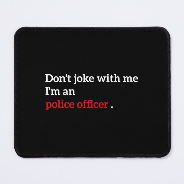 Item preview, Funny Police Officer T-Shirt – Don’t Joke With Me I’m a Police Officer – Law Enforcement Humor Gift designed and sold by PROMPT WEAR.