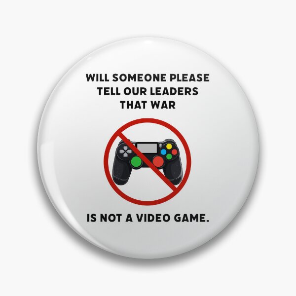 Item preview, Will someone please tell our leaders that war is not a video game. designed and sold by Rachel the Artist .