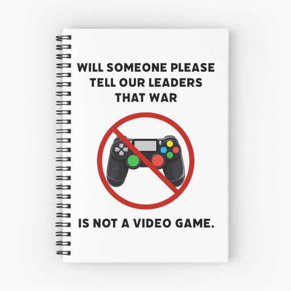 Item preview, Will someone please tell our leaders that war is not a video game. designed and sold by Rachel the Artist .