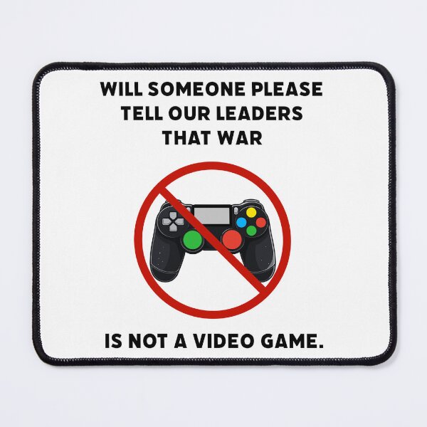 Item preview, Will someone please tell our leaders that war is not a video game. designed and sold by Rachel the Artist .