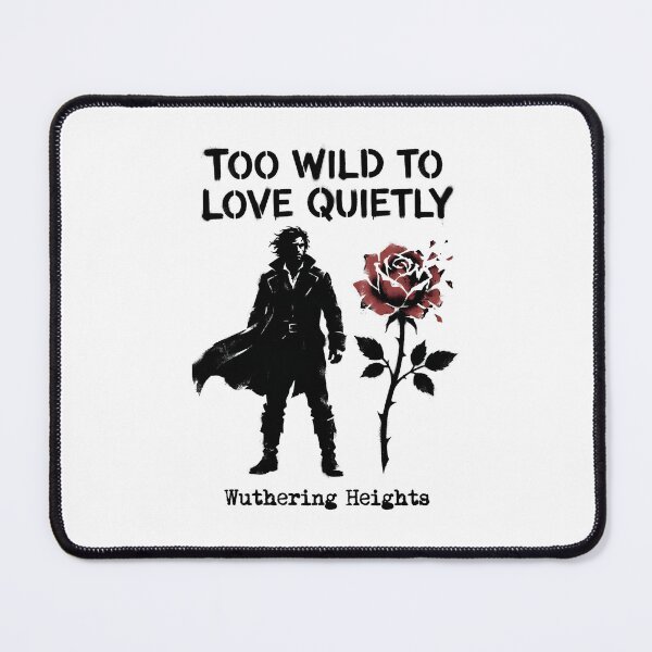 Item preview, Too Wild To Love Quietly Wuthering Heights Rose Design designed and sold by Fenay Designs.