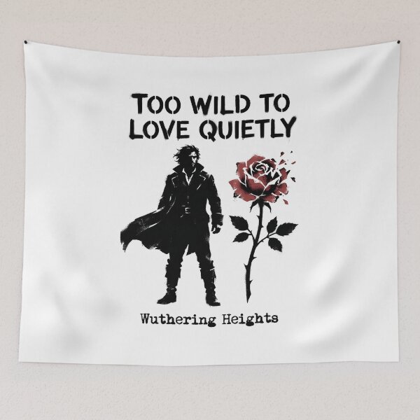 Item preview, Too Wild To Love Quietly Wuthering Heights Rose Design designed and sold by Fenay Designs.