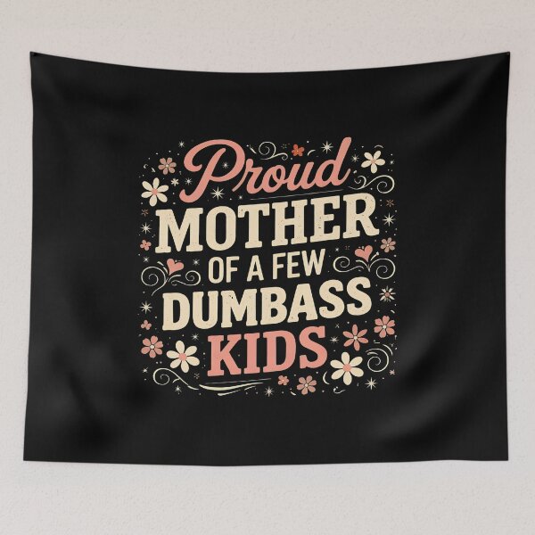 Item preview, Proud Mother Of A Few Dumbass Kids Floral designed and sold by OlyvieArt.