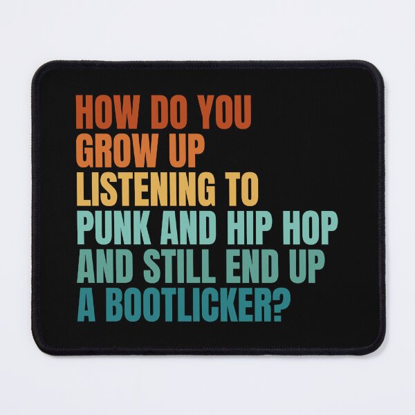 Item preview, How Do You Grow Up Listening To Punk & Hip Hop And Still End Up A Bootlicker? designed and sold by Dondonmart.