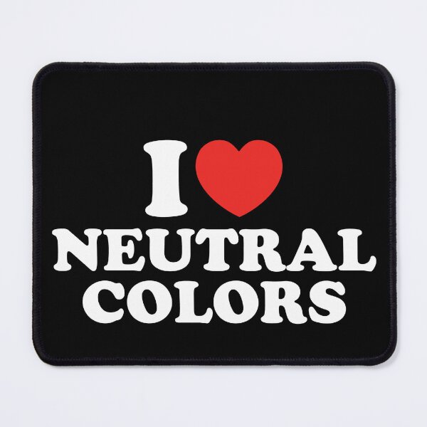 Item preview, I Love Neutral Colors designed and sold by shitpostee.