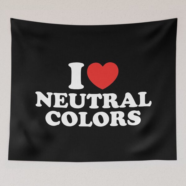 Item preview, I Love Neutral Colors designed and sold by shitpostee.