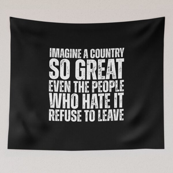 Item preview, Imagine A Country So Great Even The People Who Hate It Refuse To Leave designed and sold by Dondonmart.